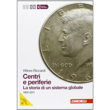 Centri E Periferie. Con Espansione Online. Per Le Scuole Superiori Storia Di Un Sistema Globale. 1905-2011