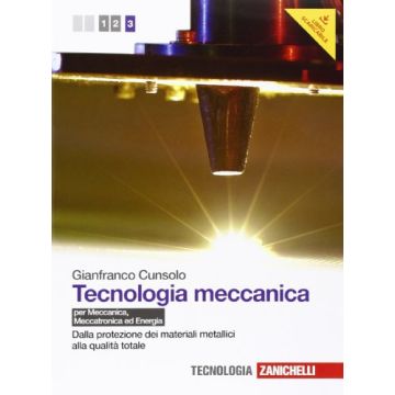 Tecnologia Meccanica. Con Espansione Online. Per Le Scuole Superiori Dalla Protezione Dei Materiali Metallici Alla Qualita' Totale
