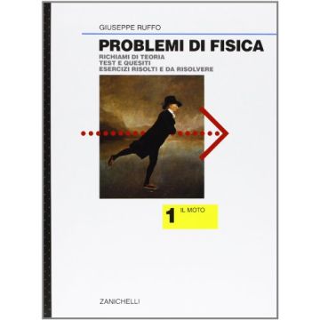 Problemi Di Fisica. Il Moto. Per Le Scuole Superiori Risolvere