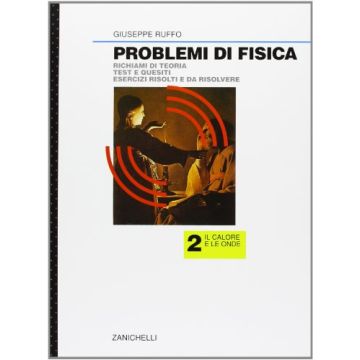 Problemi Di Fisica. Il Calore. Per Le Scuole Superiori Risolvere