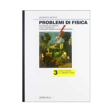 Problemi Di Fisica. Elettricita' E Magnetismo. Per Le Scuole Superiori Risolvere. Per Le Scuole Superiori