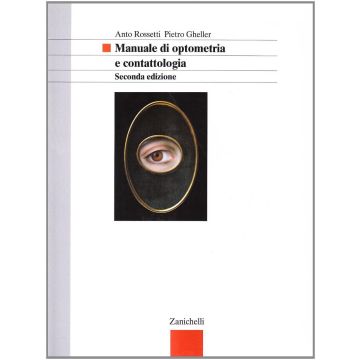 Manuale di optometria e contattologia 2/ed. (Rossetti Anto; Gheller Pietro - Zanichelli)