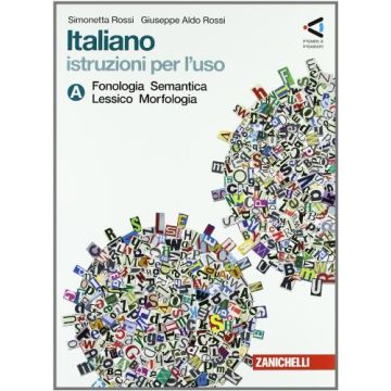 Italiano. Istruzioni Per L'uso. Vol. A: Fonologia, Semantica, Lessico,  Morfologia­vol. B: Sintassi. Storia Della Lingua. Con Espansione Online. Per La Scuola Media