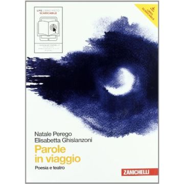 Parole In Viaggio. Poesia E Teatro. Con Espansione Online. Per Le Scuole  Superiori