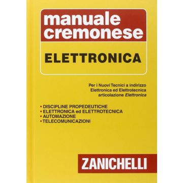 Manuale cremonese di elettronica. Per i nuovi tecnici. Articolazioni di elettronica, elettrotecnica e automazione 4/ed.