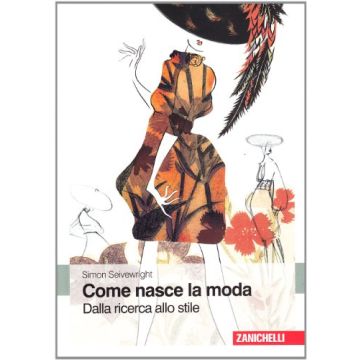 Come Nasce La Moda. Dalla Ricerca Allo Stile