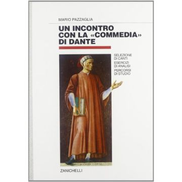 Un Incontro Con La «commedia Di Dante». Selezione Di Canti. Esercizi Di Analisi Percorsi Di Studio. Per Le Scuole Superiori 
