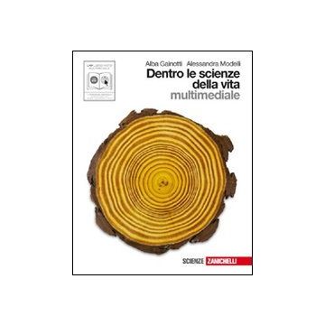 Dentro Le Scienze Della Vita. Volume Unico. Con Espansione Online. Per Le Scuole Superiori. Con Cd-rom. - Gainotti Alba; Modelli Alessandra - Zanichelli