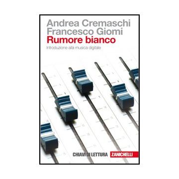 Rumore Bianco. Introduzione Alla Musica Digitale