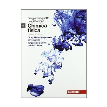 Chimica Fisica. Con Espansione Online. Per Gli Ist. Tecnici Industriali Equilibri In Fase Gassosa E In Soluzione*mondo Degli Atomi E Delle Molecole