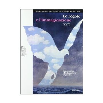 Le Regole E L'immaginazione. Grammatica E Educazione Linguistica. Con Espansione  Online. Per Le Scuole Superiori 
