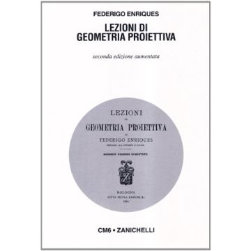 Enriques Federigo - Lezioni di geometria proiettiva 2/ed. (Ristampa Anastatica 1904) - Zanichelli