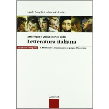 Antologia E Guida Storica Della Letteratura Italiana. Con Espansione Online.  Ediz. Compatta. Per Le Scuole Superiori