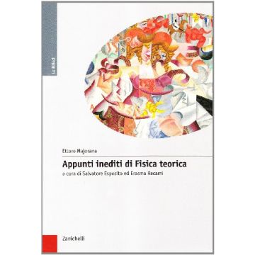 Appunti Inediti Di Fisica Teorica - Majorana Ettore; Esposito S. ; Recami E.  - Zanichelli
