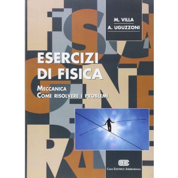 VILLA - Esercizi di fisica 1. Meccanica. Come risolvere i problemi 