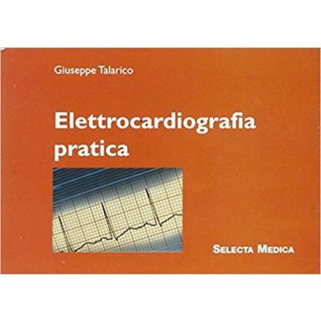 Elettrocardiografia Pratica [Talarico - Selecta Medica]