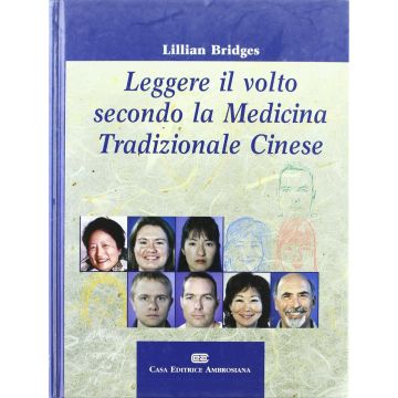 Leggere il Volto secondo la Medicina Tradizionale Cinese  - Lillian Bridges; Giulio Picozzi - Ambrosiana / Cea - Noi Edizioni