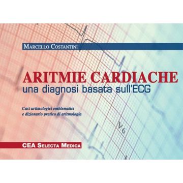 COSTATINI ORETO Aritmie Cardiache: una diagnosi basata sull'ECG.  Casi aritmologici emblematici e dizionario pratico di aritmologia