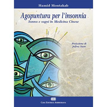 Agopuntura per l'insonnia. Sonno e segni in medicina cinese  Montakab Hamid  Ambrosiana / CEA  9788808185648