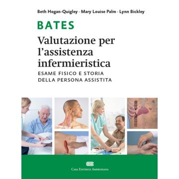 BATES. Valutazione per l'Assistenza Infermieristica - Esame fisico e storia della persona assistita     [Beth - Ambrosiana CEA]