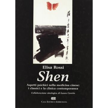 SHEN. Aspetti psichici nella medicina cinese: i classici e la clinica contemporanea - Elisa Rossi - Ambrosiana - Noi edizioni