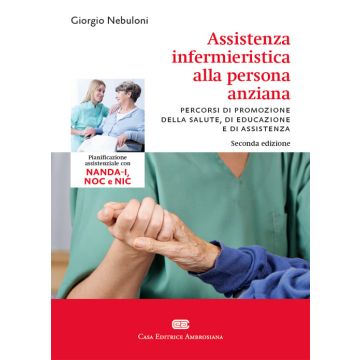 Assistenza Infermieristica alla Persona Anziana - Pianificazione assistenziale con NANDA - I, NOC e NIC    [Nebuloni - Ambrosiana / CEA]