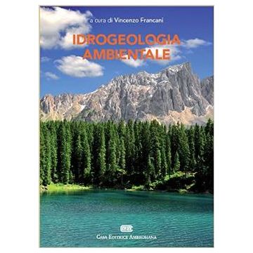 Idrogeologia Ambientale - Per Ingegneria civile-ambientale e Scienze della Terra