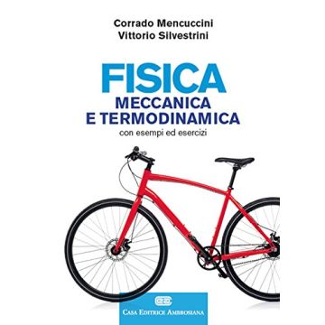 Fisica. Meccanica e termodinamica. Con esempi ed esercizi  Mencuccini Corrado; Silvestrini Vittorio  Ambrosiana / CEA  9788808186492