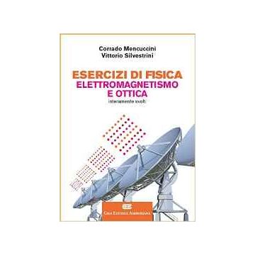 Esercizi di Fisica 2 - Elettromagnetismo e Ottica   [Mencuccini - Ambrosiana / CEA]