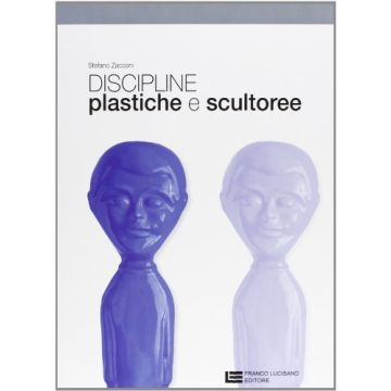 Discipline Plastiche E Scultoree. Con Espansione Online. Per Le Scuole Superiori
