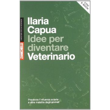 Idee Per Diventare Veterinario. Prevenire L'influenza Aviaria E Altre Malattie  Degli Animali. Con Aggiornamento Online