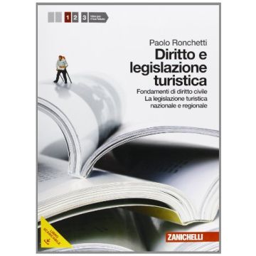 Diritto E Legislazione Turistica. Con Espansione Online. Per Le Scuole Superiori Fondamenti Di Diritto Civile, Legilazione Turistica Nazionale E Regionale