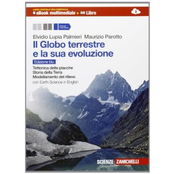 Il Globo Terrestre E La Sua Evoluzione. Con Earth Science In English. Ediz. Blu. Espansione Online. Per Le Scuole Superiori 