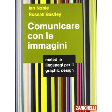 Comunicare Con Le Immagini. Metodi E Linguaggi Per Il Graphic Design