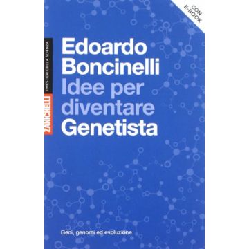 Idee Per Diventare Genetista. Geni, Genomi Ed Evoluzione. Con Aggiornamento Online