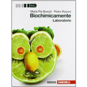 Biochimicamente. Laboratorio. Per Le Scuole Superiori