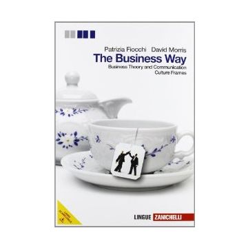 The Business Way. Business Theory And Comunication. Con Espansione On Line. Per Le  Scuole Superiori. Con Cd-rom 