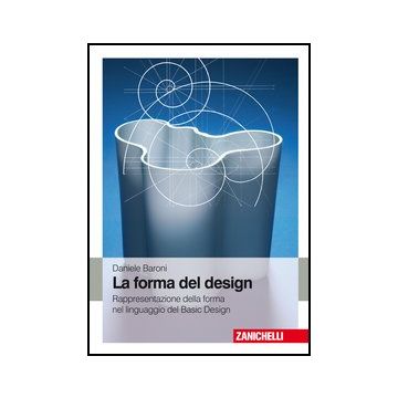 La Forma Del Design. Rappresentazione E Forma Nel Linguaggio Del Basic Design 