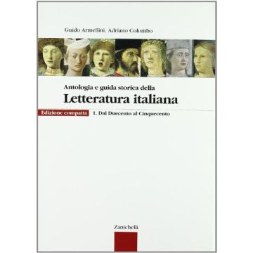Antologia E Guida Storica Della Letteratura Italiana. Con Espansione Online. Ediz. Compatta. Per Le Scuole Superiori