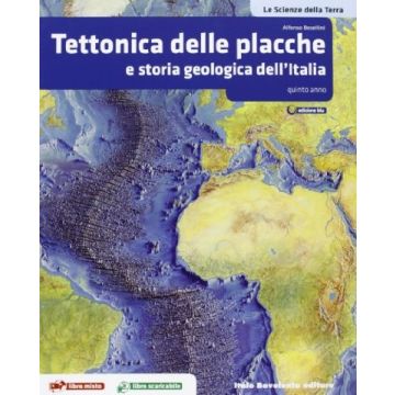 Le Scienze Della Terra. La Tettonica Delle Placche E Geologia Dell'italia. Con Espansione Online. Per Le Scuole Superiori 