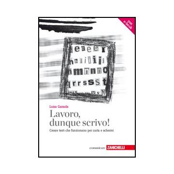 Lavoro, Dunque Scrivo! Creare Testi Che Funzionano Per Carta E Schermi. Con  Aggiornamento Online