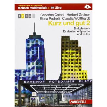 Kurz Und Gut. Ein Lehrwerk Fur Deutsche Sprache Und Kultur. Con Espansione  Online. Per Le Scuole Superiori