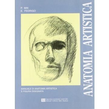 Anatomia Artistica. Manuale Di Anatomia Artistica E Figura Disegnata. Per Le Scuole Superiori