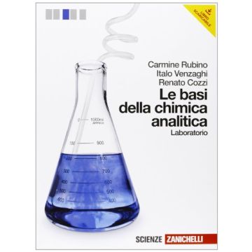 Le Basi Della Chimica Analitica. Laboratorio. Con Espansione Online. Per Le Scuole  Superiori 