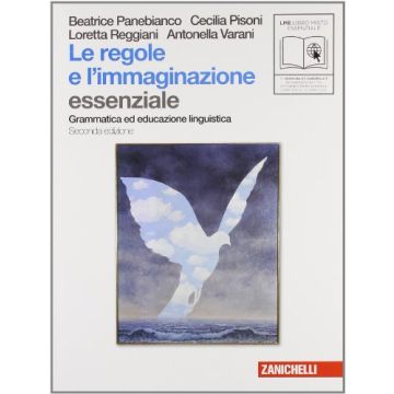 Le Regole E L'immaginazione. Essenziale. Grammatica Ed Educazione Linguistica. Per  Le Scuole Superiori 