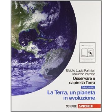 Osservare E Capire La Terra. Ediz. Blu. La Terra, Un Pianeta In Evoluzione. Con  Espansione Online. Per Le Scuole Superiori