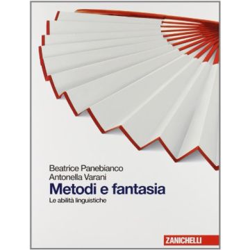 Metodi E Fantasia. Abilita' Linguistiche. Con Espansione Online. Per Le Scuole Superiori