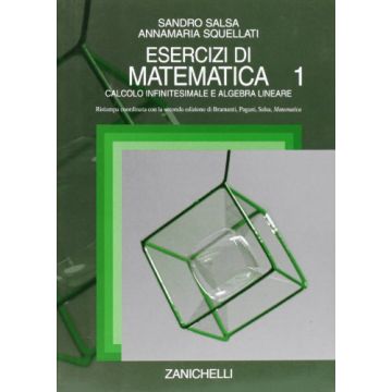 Esercizi di matematica. 1.Calcolo infinitesimale e algebra lineare