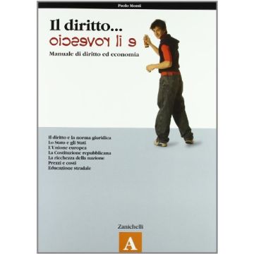 Il Diritto E Il Rovescio. Per Le Scuole Superiori  Giuridica; Lo Stato Egli Stati; L'unione Europea; La Costituzione Repubblicana; La Ricchezza Della Nazione; Prezzi E Costi... 