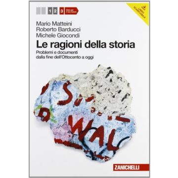 Le Ragioni Della Storia. Con Espansione Online. Per Le Scuole Superiori  Problemi E Documenti Dalla Fine Dell'ottocento A Oggi